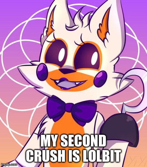 Lolbit | MY SECOND CRUSH IS LOLBIT | image tagged in lolbit | made w/ Imgflip meme maker