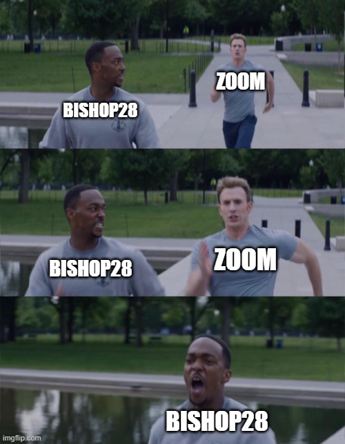 On your left | ZOOM; BISHOP28; ZOOM; BISHOP28; BISHOP28 | image tagged in on your left | made w/ Imgflip meme maker