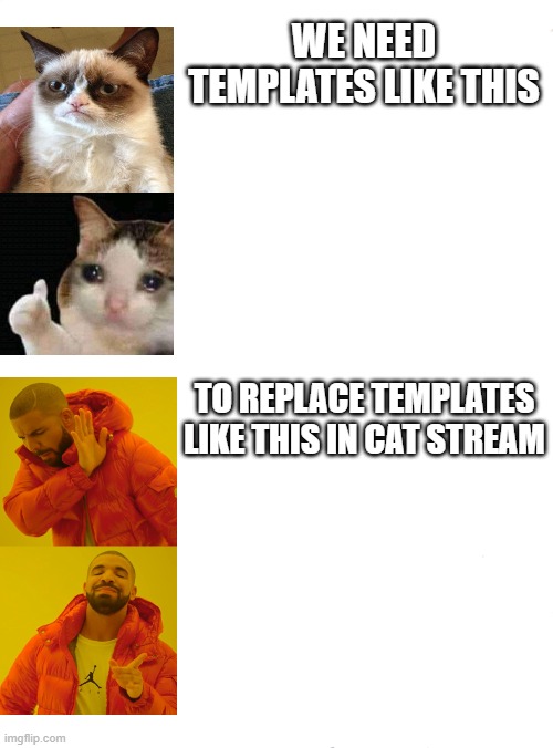 please do this | WE NEED TEMPLATES LIKE THIS; TO REPLACE TEMPLATES LIKE THIS IN CAT STREAM | image tagged in memes,waiting skeleton | made w/ Imgflip meme maker