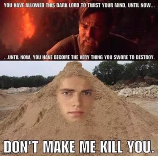 He be sand | image tagged in sand,star wars | made w/ Imgflip meme maker