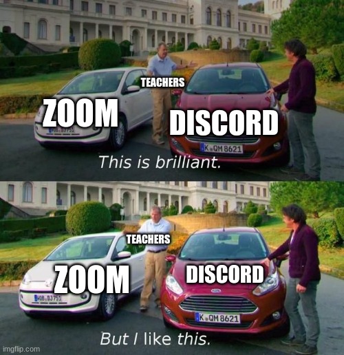 This Is Brilliant But I Like This | ZOOM; TEACHERS; DISCORD; TEACHERS; ZOOM; DISCORD | image tagged in this is brilliant but i like this | made w/ Imgflip meme maker