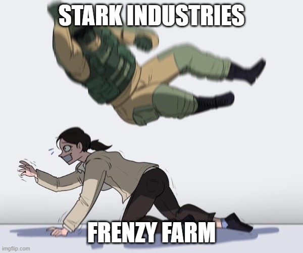 Fuze elbow dropping a hostage | STARK INDUSTRIES; FRENZY FARM | image tagged in fuze elbow dropping a hostage | made w/ Imgflip meme maker