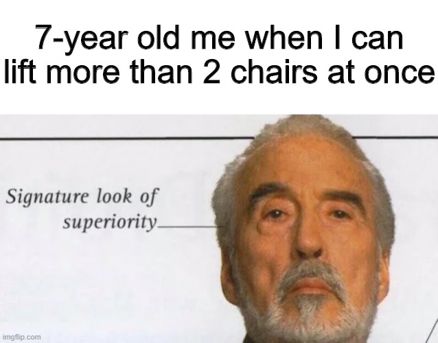 Bow down to your superior | 7-year old me when I can lift more than 2 chairs at once | image tagged in memes,funny,chair,star wars,superiority | made w/ Imgflip meme maker
