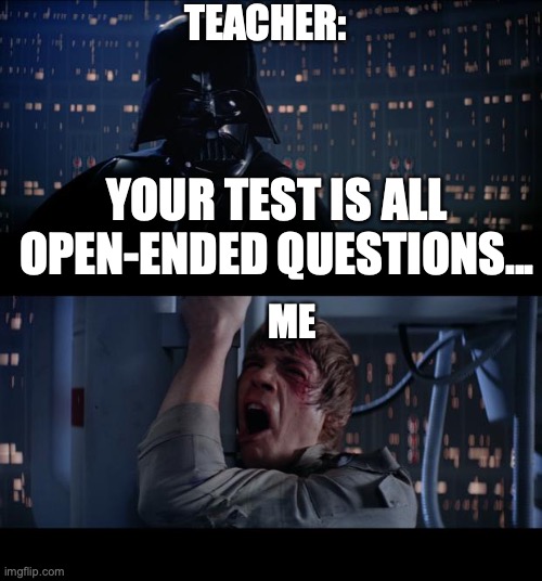 Tests... | TEACHER:; YOUR TEST IS ALL OPEN-ENDED QUESTIONS... ME | image tagged in memes,star wars no,school,online school,teacher,zoom | made w/ Imgflip meme maker