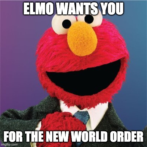 Illuminati Elmo | ELMO WANTS YOU; FOR THE NEW WORLD ORDER | image tagged in suit elmo | made w/ Imgflip meme maker