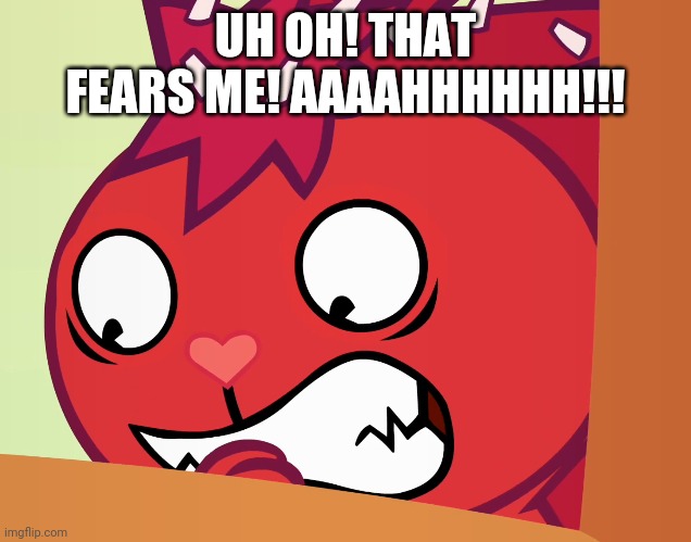 Feared Flaky (HTF) | UH OH! THAT FEARS ME! AAAAHHHHHH!!! | image tagged in feared flaky htf | made w/ Imgflip meme maker