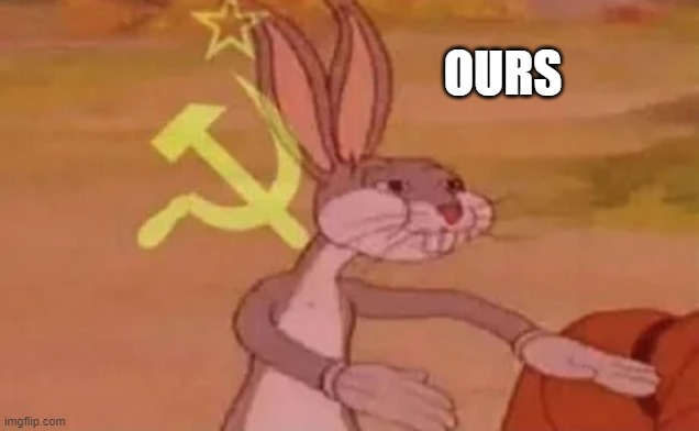 Our fruity pebbles | OURS | image tagged in bugs bunny communist | made w/ Imgflip meme maker