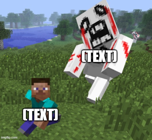 Minecraft Monster Chase (John Mod) | (TEXT); (TEXT) | image tagged in minecraft monster chase | made w/ Imgflip meme maker