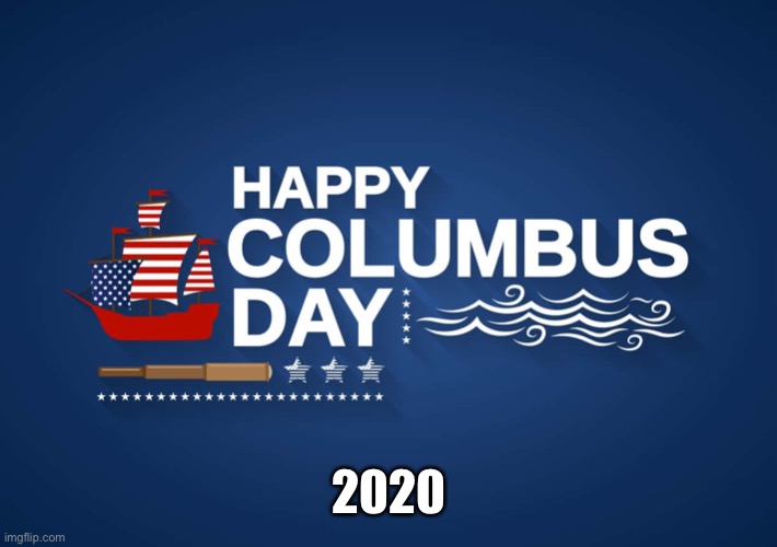 Happy Columbus Day 2020 |  2020 | image tagged in christopher columbus,columbus day,angry sjw,sjw triggered,crying | made w/ Imgflip meme maker