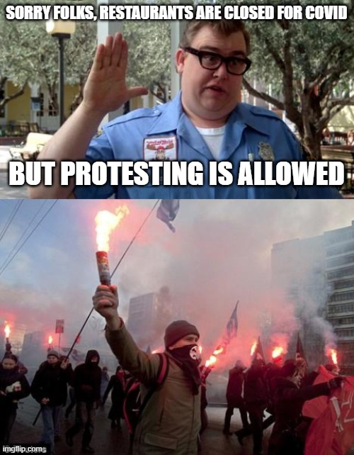 SORRY FOLKS, RESTAURANTS ARE CLOSED FOR COVID; BUT PROTESTING IS ALLOWED | image tagged in sorry folks,protest | made w/ Imgflip meme maker