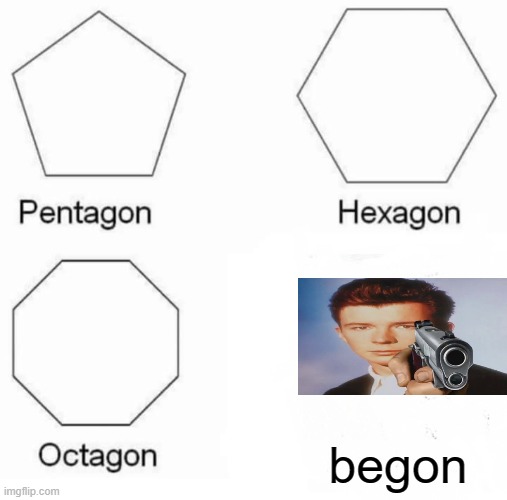 Be gone (say goodbye meme) | begon | image tagged in memes,pentagon hexagon octagon | made w/ Imgflip meme maker