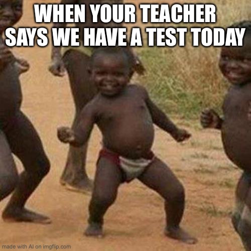 Image title | WHEN YOUR TEACHER SAYS WE HAVE A TEST TODAY | image tagged in memes,third world success kid,africa | made w/ Imgflip meme maker