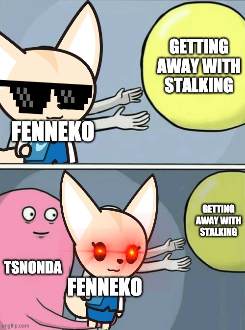 Running Away Balloon Meme | GETTING AWAY WITH STALKING; FENNEKO; GETTING AWAY WITH STALKING; TSNONDA; FENNEKO | image tagged in memes,running away balloon,aggretsuko | made w/ Imgflip meme maker