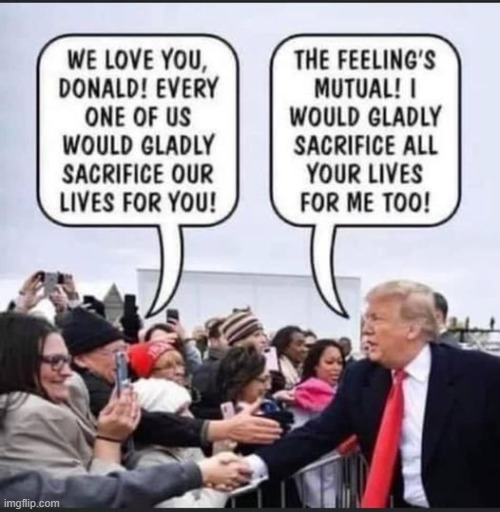 wel duh hes our prez of course we should scarfice our lvies fo rhim maga | image tagged in maga,cult,sarcasm,sarcastic,repost,trump supporters | made w/ Imgflip meme maker