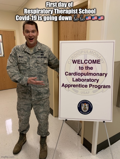Covid-19 is going down | First day of 
Respiratory Therapist School
Covid-19 is going down 🦾🦾🇺🇸🇺🇸🇺🇸 | image tagged in respiratory therapist,covid-19,covid,corona,coronavirus | made w/ Imgflip meme maker