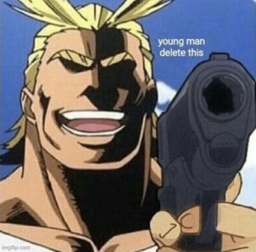 young man delete this | image tagged in young man delete this | made w/ Imgflip meme maker