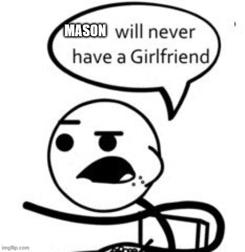 Mason sucks | image tagged in mason sucks | made w/ Imgflip meme maker
