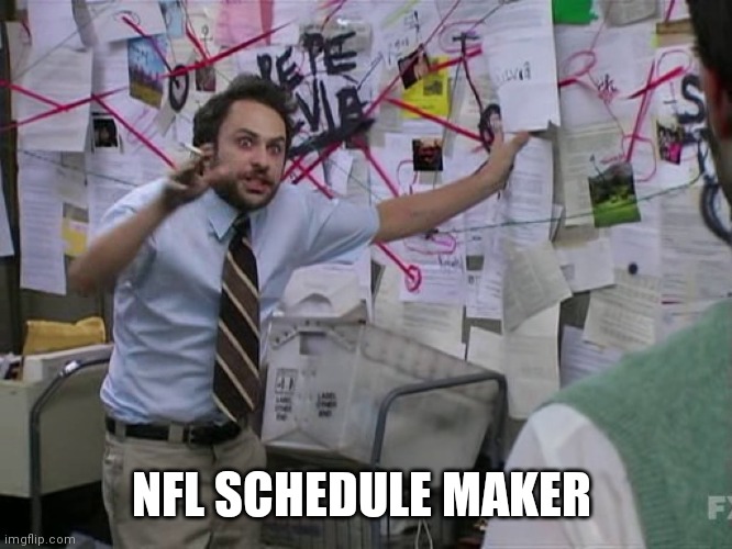 Charlie Conspiracy (Always Sunny in Philidelphia) | NFL SCHEDULE MAKER | image tagged in charlie conspiracy always sunny in philidelphia | made w/ Imgflip meme maker