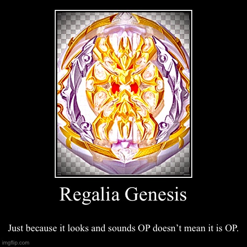 Regalia Genesis | Just because it looks and sounds OP doesn’t mean it is OP. | image tagged in funny,demotivationals | made w/ Imgflip demotivational maker