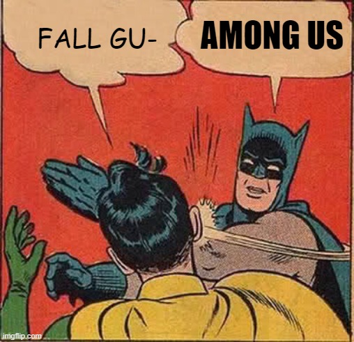 Batman Slapping Robin Meme | AMONG US; FALL GU- | image tagged in memes,batman slapping robin | made w/ Imgflip meme maker