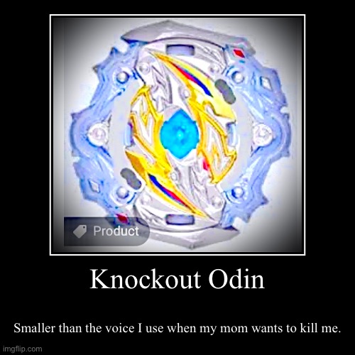 Knockout Odin | Smaller than the voice I use when my mom wants to kill me. | image tagged in funny,demotivationals | made w/ Imgflip demotivational maker