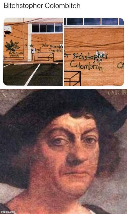 not amused | image tagged in christopher columbus,bitchstopher colombitch,not amused,columbus day,repost,bitch | made w/ Imgflip meme maker
