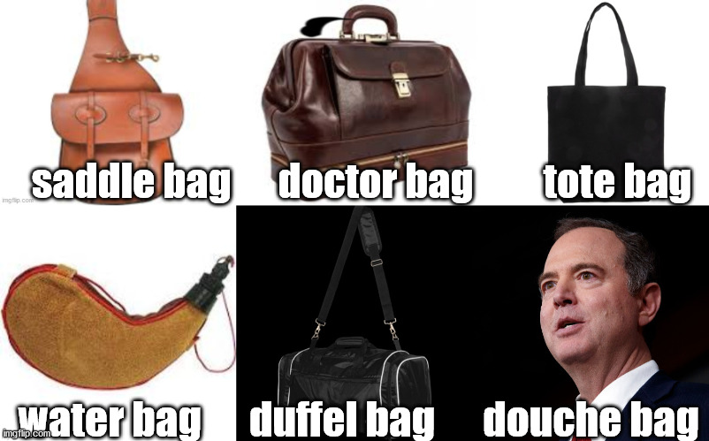 kinds of bags | saddle bag      doctor bag         tote bag; water bag      duffel bag      douche bag | image tagged in funny memes | made w/ Imgflip meme maker