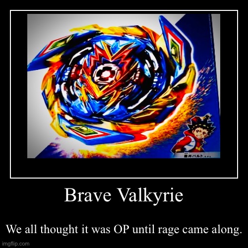 Brave Valkyrie | We all thought it was OP until rage came along. | image tagged in funny,demotivationals | made w/ Imgflip demotivational maker