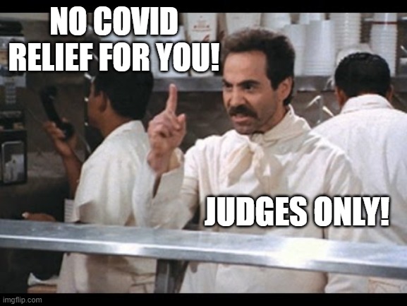 Judge Nazi | NO COVID RELIEF FOR YOU! JUDGES ONLY! | image tagged in judges,covid relief,judicial hearings | made w/ Imgflip meme maker