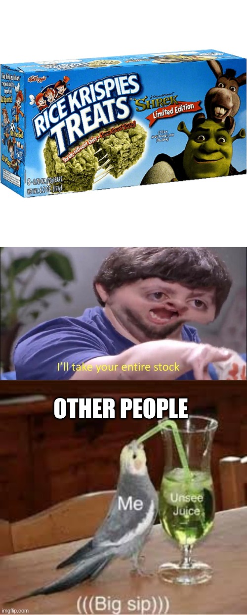 OTHER PEOPLE | image tagged in i'll take your entire stock,un-see juice | made w/ Imgflip meme maker