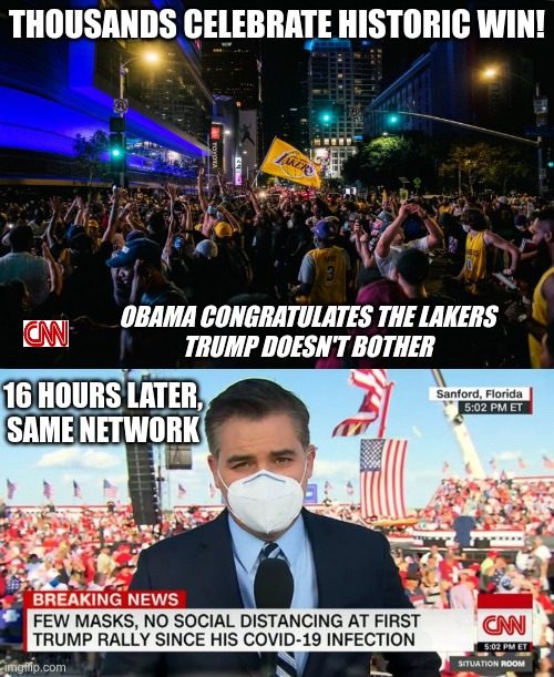 In Today's News | THOUSANDS CELEBRATE HISTORIC WIN! OBAMA CONGRATULATES THE LAKERS
TRUMP DOESN'T BOTHER; 16 HOURS LATER, SAME NETWORK | image tagged in cnn fake news,donald trump,covid-19 | made w/ Imgflip meme maker