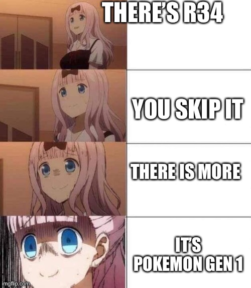 chika template | THERE’S R34 YOU SKIP IT THERE IS MORE IT’S POKEMON GEN 1 | image tagged in chika template | made w/ Imgflip meme maker