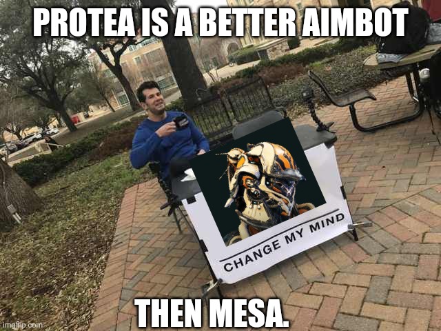 Prove me wrong | PROTEA IS A BETTER AIMBOT; THEN MESA. | image tagged in prove me wrong | made w/ Imgflip meme maker