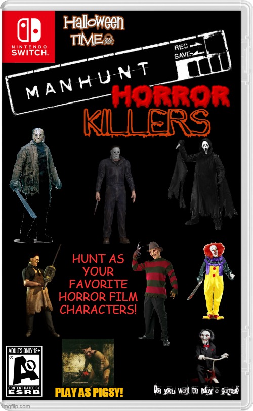 THEY NEED TO MAKE ANOTHER MANHUNT. AND MORE LIKE THE FIRST ONE. | HUNT AS YOUR FAVORITE HORROR FILM CHARACTERS! PLAY AS PIGSY! | image tagged in nintendo switch,manhunt,friday the 13th,halloween,nightmare on elm street,fake switch games | made w/ Imgflip meme maker