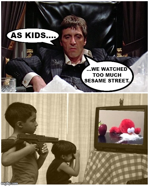 Sven Andreas Lamprecht - The Wizard of Goslar | AS KIDS.... ...WE WATCHED
TOO MUCH
SESAME STREET. | image tagged in elmo cocaine,tony montana,scarface meme,funny,cocaine,sesame street | made w/ Imgflip meme maker