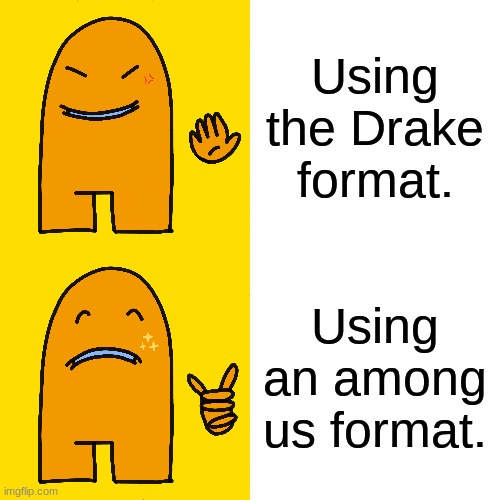 Among Us Hotline Bling | Using the Drake format. Using an among us format. | image tagged in memes,drake hotline bling,among us | made w/ Imgflip meme maker