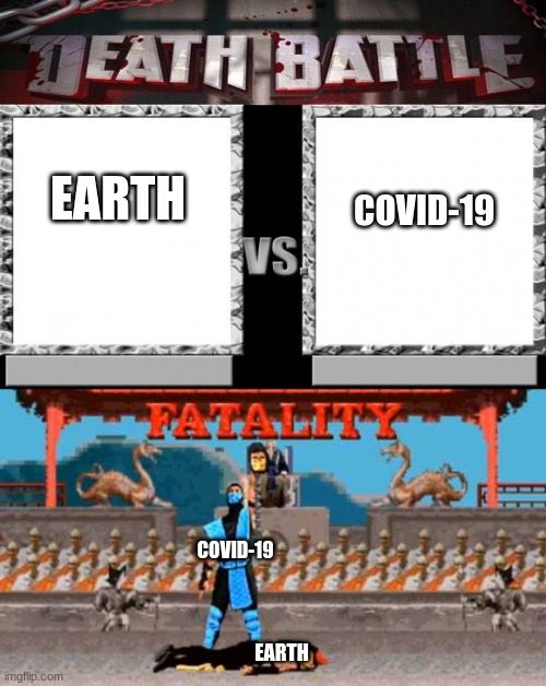 EARTH; COVID-19; COVID-19; EARTH | image tagged in death battle,fatality | made w/ Imgflip meme maker