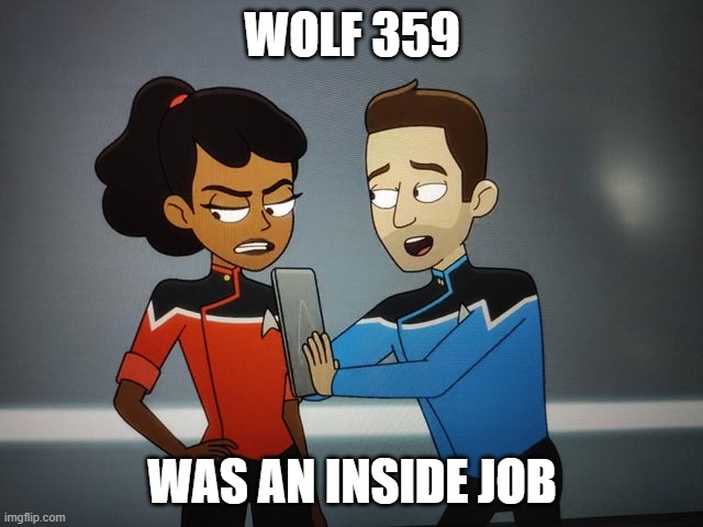 WOLF 359; WAS AN INSIDE JOB | image tagged in star trek | made w/ Imgflip meme maker