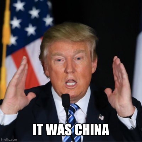 Trump Huge! | IT WAS CHINA | image tagged in trump huge | made w/ Imgflip meme maker