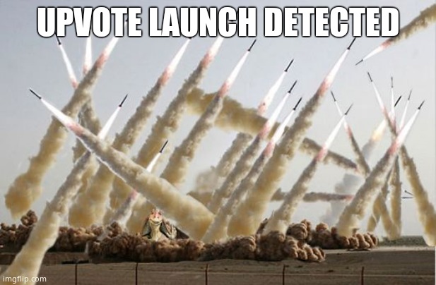 Missile launch | UPVOTE LAUNCH DETECTED | image tagged in missile launch | made w/ Imgflip meme maker