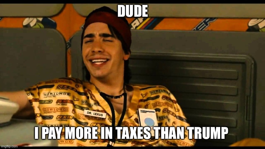 DUDE I PAY MORE IN TAXES THAN TRUMP | made w/ Imgflip meme maker