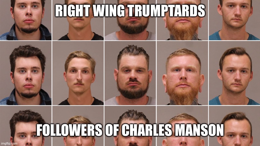 RIGHT WING TRUMPTARDS FOLLOWERS OF CHARLES MANSON | made w/ Imgflip meme maker