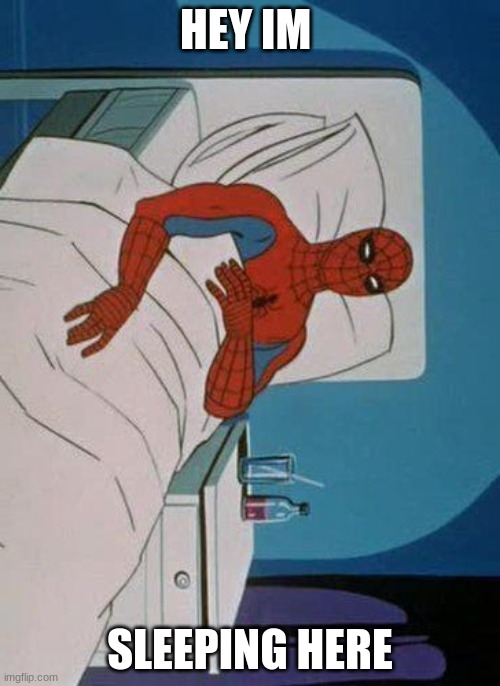 Spiderman Hospital | HEY IM; SLEEPING HERE | image tagged in memes,spiderman hospital,spiderman | made w/ Imgflip meme maker
