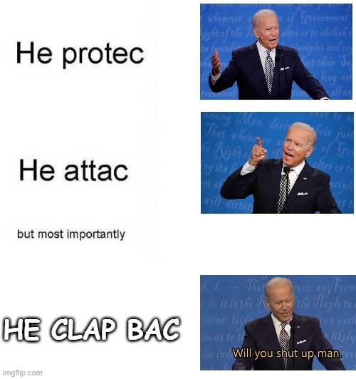 He protec he attac but most importantly | HE CLAP BAC | image tagged in he protec he attac but most importantly | made w/ Imgflip meme maker