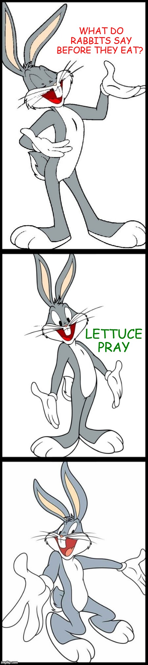 Bun-appetit | WHAT DO RABBITS SAY BEFORE THEY EAT? LETTUCE PRAY | image tagged in bad bugs bunny pun,memes | made w/ Imgflip meme maker