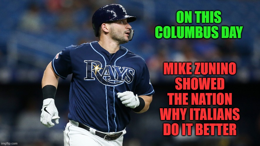 Happy Columbus Day 2020! | MIKE ZUNINO SHOWED THE NATION WHY ITALIANS DO IT BETTER; ON THIS COLUMBUS DAY | image tagged in mlb baseball | made w/ Imgflip meme maker