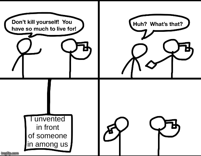 Convinced suicide comic |  I unvented in front of someone in among us | image tagged in convinced suicide comic | made w/ Imgflip meme maker