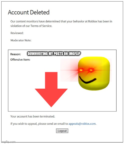 Upvote now | DOWNVOTING MY POSTS ON IMGFLIP | image tagged in banned from roblox | made w/ Imgflip meme maker