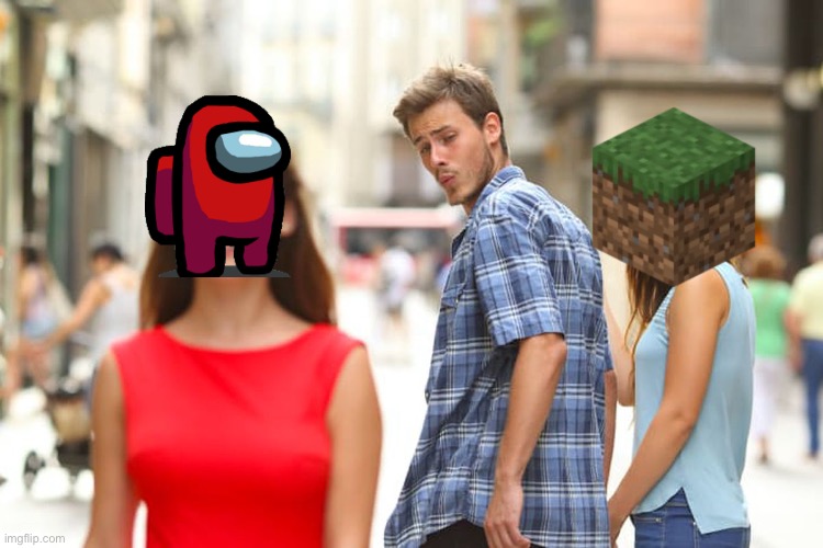 Distracted Boyfriend | image tagged in memes,distracted boyfriend,minecraft,among us | made w/ Imgflip meme maker