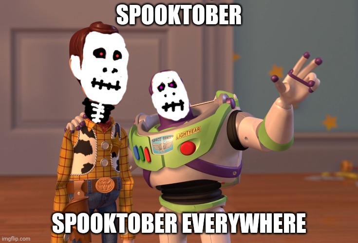 Happy Spooktober everyone! | SPOOKTOBER; SPOOKTOBER EVERYWHERE | image tagged in memes,x x everywhere | made w/ Imgflip meme maker